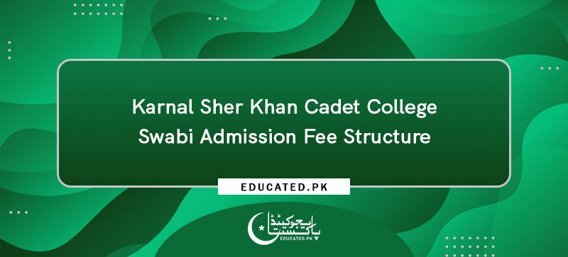 Karnal Sher Khan Cadet College Swabi Admission Fee Structure