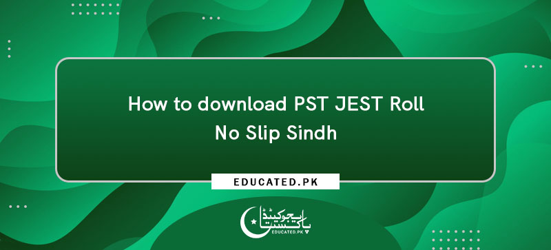 How to download PST JEST Roll No Slip Sindh