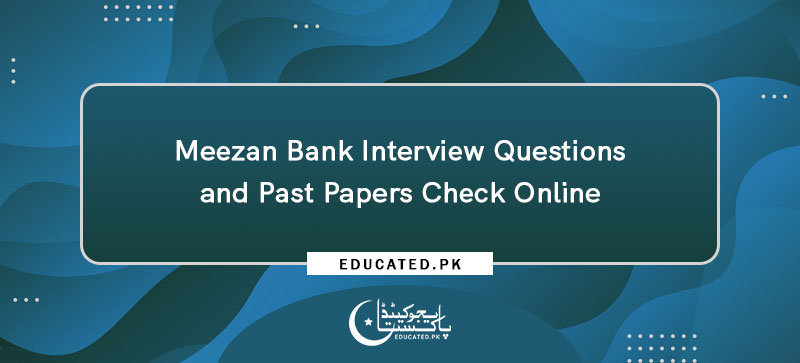 Meezan Bank Interview Questions and Past Papers Check Online