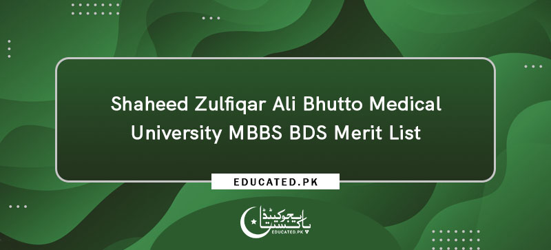 Shaheed Zulfiqar Ali Bhutto Medical University MBBS BDS Merit List