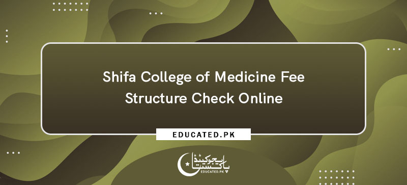 Shifa College of Medicine Fee Structure Check Online