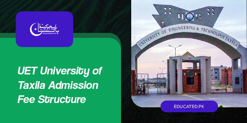 UET Taxila Admission 2024 - 2025 Last Date