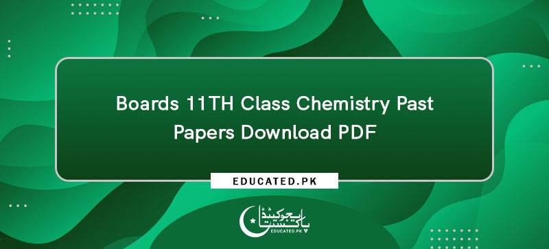 Boards 11TH Class Chemistry Past Papers Download PDF