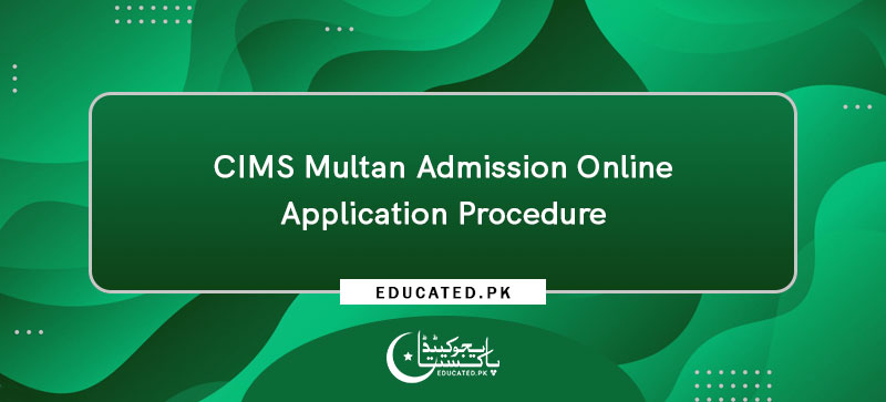 CIMS Multan Admission Online Application Procedure