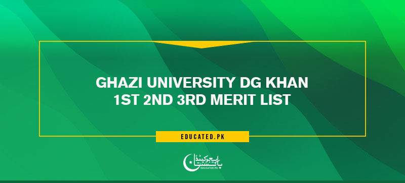 Ghazi University DG Khan 1st 2nd 3rd Merit List