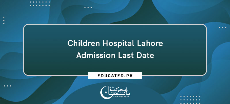 Children Hospital Lahore Admission Last Date